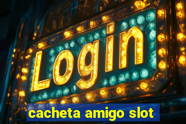 cacheta amigo slot